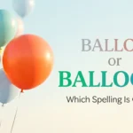 Ballon or Balloon: Which Spelling Is Correct?