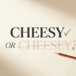 Cheesy or Cheesey: Which Spelling Is Correct?