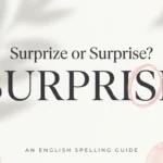 Surprize or Surprise: Which Spelling Is Correct?