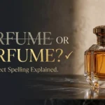 Parfume or Perfume: Which Spelling Is Correct?